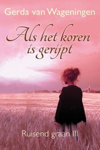 Als het koren is gerijpt - Gerda van Wageningen - ebook