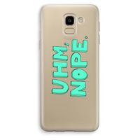 UHM, NOPE.: Samsung Galaxy J6 (2018) Transparant Hoesje