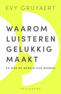 Waarom luisteren gelukkig maakt - Evy Gruyaert - ebook