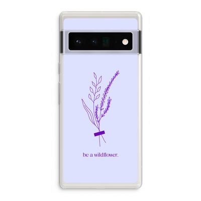 Be a wildflower: Google Pixel 6 Pro Transparant Hoesje