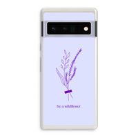 Be a wildflower: Google Pixel 6 Pro Transparant Hoesje
