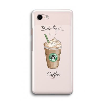 But first coffee: Google Pixel 3 Transparant Hoesje