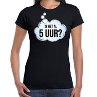 Is het al 5 uur fun tekst t-shirt / shirt zwart voor dames