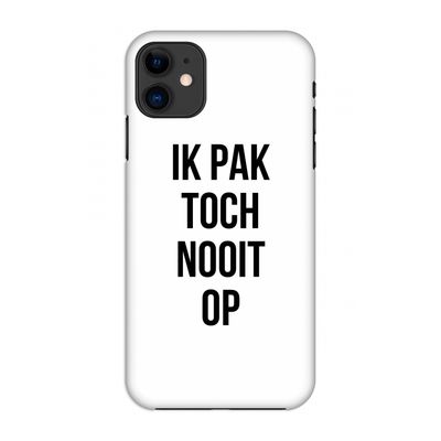 Ik pak nooit op: Volledig geprint iPhone 11 Hoesje