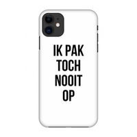 Ik pak nooit op: Volledig geprint iPhone 11 Hoesje