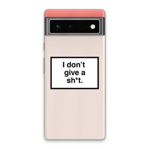 Don't give a shit: Google Pixel 6 Transparant Hoesje