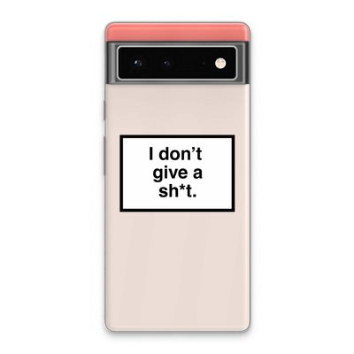 Don't give a shit: Google Pixel 6 Transparant Hoesje
