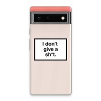 Don't give a shit: Google Pixel 6 Transparant Hoesje