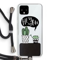 Hey you cactus: Pixel 4 Transparant Hoesje met koord