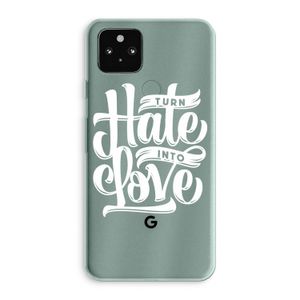 Turn hate into love: Google Pixel 5a 5G Transparant Hoesje