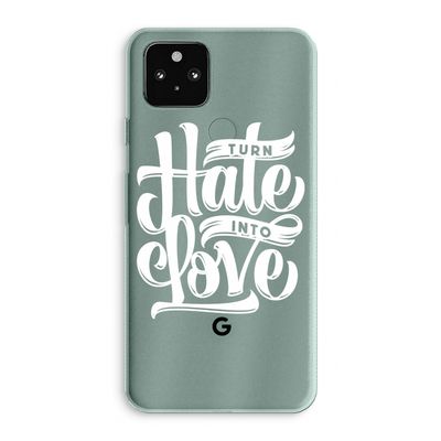 Turn hate into love: Google Pixel 5a 5G Transparant Hoesje