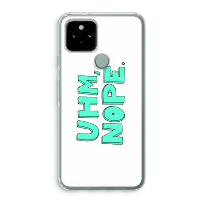 UHM, NOPE.: Google Pixel 5 Transparant Hoesje