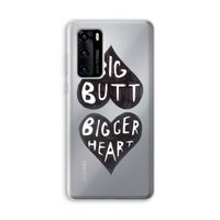 Big butt bigger heart: Huawei P40 Transparant Hoesje