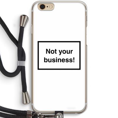 Not your business: iPhone 6 / 6S Transparant Hoesje met koord