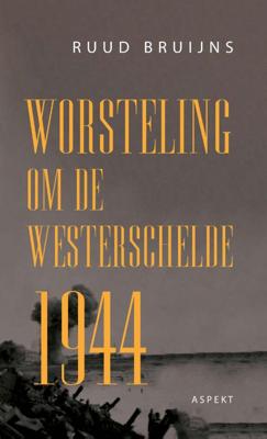 Worsteling om de Westerschelde 1944 (Paperback)
