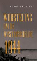 Worsteling om de Westerschelde 1944 (Paperback)