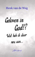 Geloven in God!? Wat heb ik daar nou aan - Henk van de Weg - ebook - thumbnail
