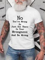 No You're Wrong So Just Sit There In Your Wrongness And Be Wrong Men's T-shirt - thumbnail