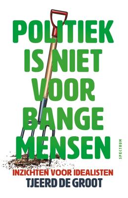 Politiek is niet voor bange mensen - Tjeerd de Groot - ebook