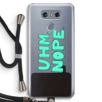 UHM, NOPE.: LG G6 Transparant Hoesje met koord