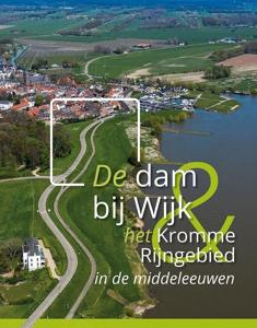 De dam bij Wijk en het Kromme Rijngebied in de middeleeuwen (Hardback)