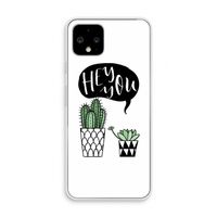Hey you cactus: Pixel 4 Transparant Hoesje