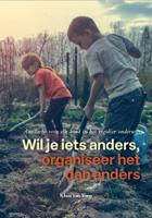 Wil je iets anders, organiseer het dan anders (Hardback)