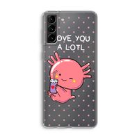 Love You A Lotl: Samsung Galaxy S21 Plus Transparant Hoesje