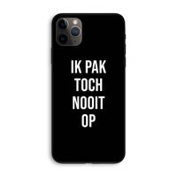 Ik pak nooit op - Zwart: iPhone 11 Pro Max Biologisch afbreekbaar hoesje