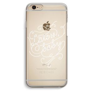 Laters, baby: iPhone 6 / 6S Transparant Hoesje