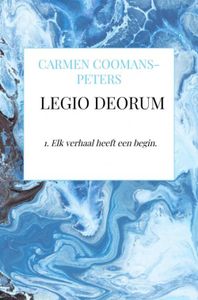 Legio Deorum - 1. Elk verhaal heeft een begin. - Carmen Coomans-Peters - ebook