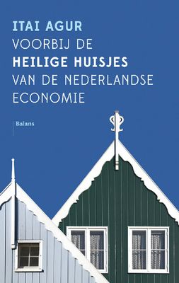 Voorbij de heilige huisjes van de Nederlandse economie - Itai Agur - ebook