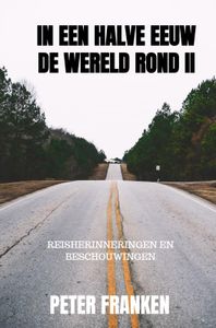 Reisverhaal In een halve eeuw de wereld rond II | Peter Franken