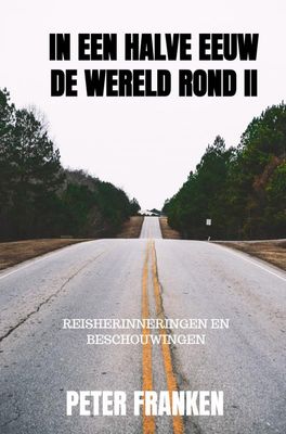 Reisverhaal In een halve eeuw de wereld rond II | Peter Franken