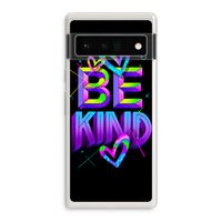 Be Kind: Google Pixel 6 Pro Transparant Hoesje