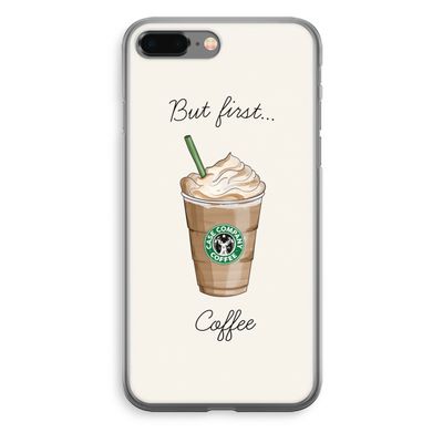 But first coffee: iPhone 8 Plus Transparant Hoesje