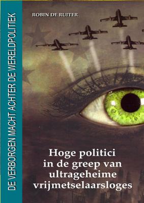 Hoge politici in de greep van ultrageheime vrijmetselaarsloges (Paperback)