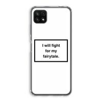 Fight for my fairytale: Samsung Galaxy A22 5G Transparant Hoesje