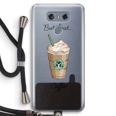 But first coffee: LG G6 Transparant Hoesje met koord
