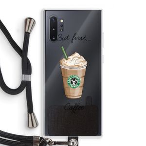 But first coffee: Samsung Galaxy Note 10 Plus Transparant Hoesje met koord