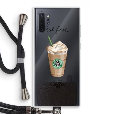 But first coffee: Samsung Galaxy Note 10 Plus Transparant Hoesje met koord