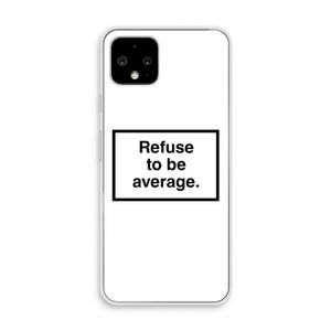 Refuse to be average: Pixel 4 Transparant Hoesje