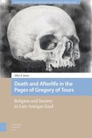 Death and Afterlife in the Pages of Gregory of Tours - Allen Jones - eBook (9789048540082) - thumbnail