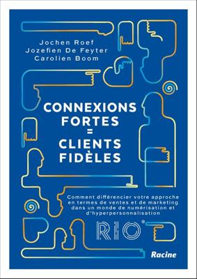 Connexions fortes = clients fidèles - Jochen Roef, Jozefien De Feyter, Carolien Boom - ebook