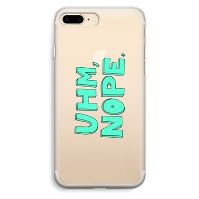 UHM, NOPE.: iPhone 7 Plus Transparant Hoesje