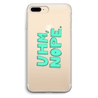 UHM, NOPE.: iPhone 7 Plus Transparant Hoesje