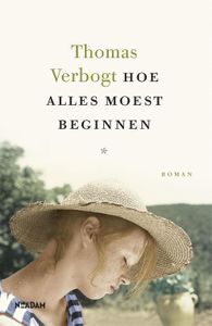 Hoe alles moest beginnen - Thomas Verbogt - ebook