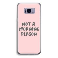Morning person: Samsung Galaxy S8 Transparant Hoesje Morning person: Samsung Galaxy S8 Transparant Hoesje