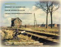 Opkomst en ondergang van de Noord Friesche Locaal Spoorwegmaatschappij (Hardback)