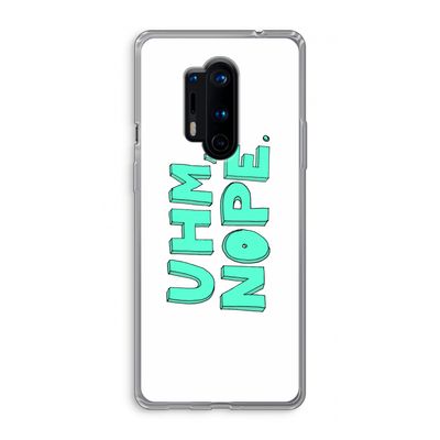 UHM, NOPE.: OnePlus 8 Pro Transparant Hoesje